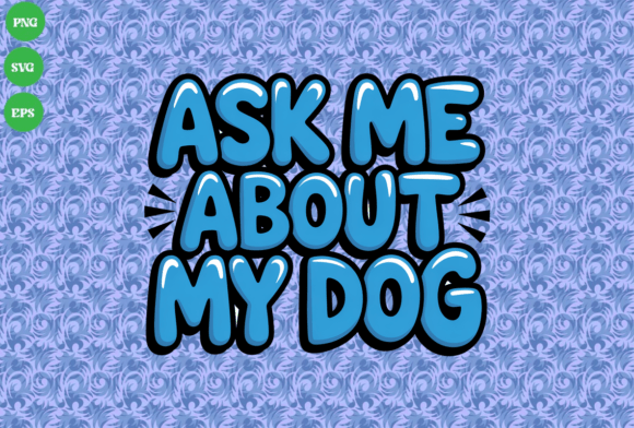 Ask Me About My Dog Blue Bubble Letters Review